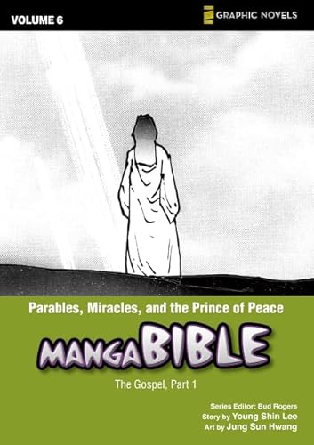 Manga Bible, Vol. 6: Parables, Miracles, and the Prince of Peace (The Gospel, Part 1)