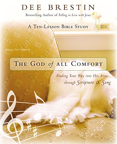 The God of All Comfort Bible Study Guide: Finding Your Way into His Arms through Scripture and Song