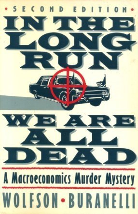 In the Long Run We Are All Dead: A Macroeconomics Murder Mystery