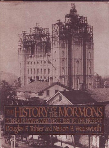 History of the Mormons: In Photographs and Text : 1830 to the Present