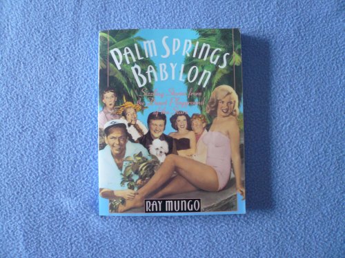 Palm Springs Babylon: Sizzling Stories From The Desert Playground Of The Stars