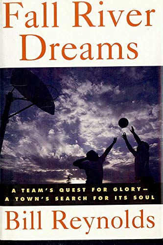 Fall River Dreams: A Team's Quest for Glory-A Town's Search for Its Soul