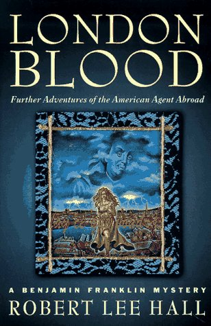 London Blood: Further Adventures of the American Agent Abroad: (Benjamin Franklin Mystery)