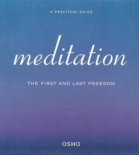 Meditation: The First and Last Freedom (A Practical Guide to Meditation)