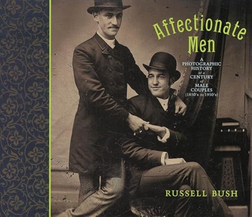 Affectionate Men: A Photographic History of a Century of Male Couples, 1850-1950