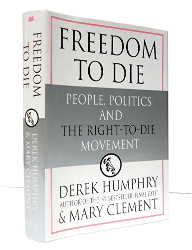 Freedom to Die: People, Politics, and the Right-to-Die Movement