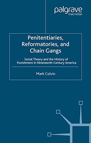 Penitentiaries, Reformatories, and Chain Gangs: Social Theory and the History of Punishment in Nineteenth-Century America