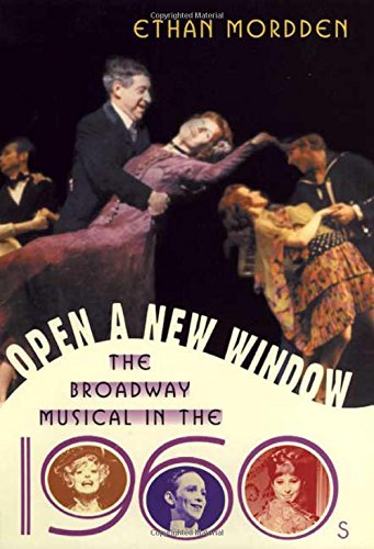 Open a New Window: The Broadway Musical in the 1960s (The Golden Age of the Broadway Musical)