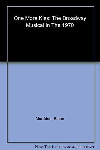 One More Kiss: The Broadway Musical in the 1970s