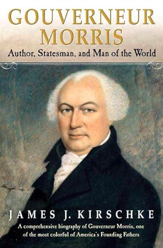 Gouverneur Morris: Author, Statesman, and Man of the World