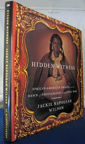 Hidden Witness: African American Images from the Dawn of Photography to the Civil War