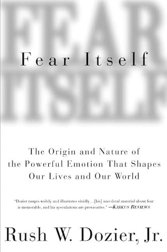 Fear Itself: The Origin and Nature of the Powerful Emotion that Shapes Our Lives and Our World