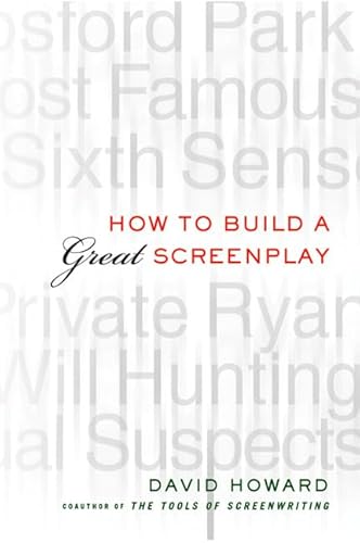 How to Build a Great Screenplay: A Master Class in Storytelling for Film