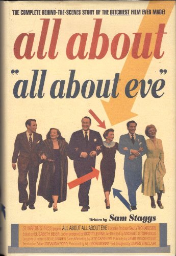 All About All About Eve: The Complete Behind-the-Scenes Story of the Bitchiest Film Ever Made!