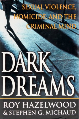 Dark Dreams: Sexual Violence, Homicide And The Criminal Mind