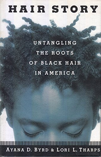 Hair Story : Untangling the Roots of Black Hair in America