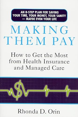 Making Them Pay: How to Get the Most from Health Insurance and Managed Care
