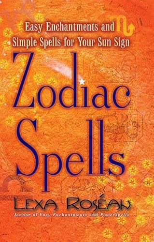 Zodiac Spells: Easy Enchantments and Simple Spells for Your Sun Sign