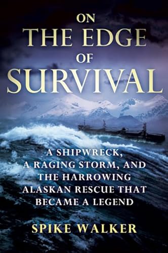 On the Edge of Survival: A Shipwreck, a Raging Storm, and the Harrowing Alaskan Rescue That Became a Legend