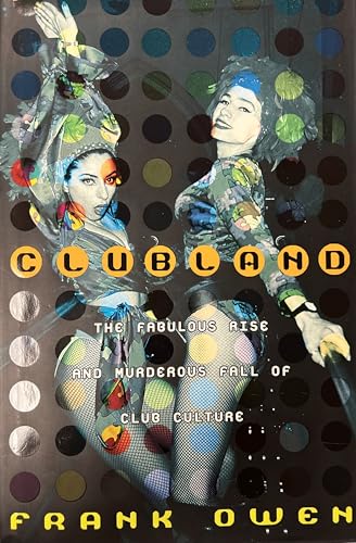 Clubland: The Fabulous Rise and Murderous Fall of Club Culture