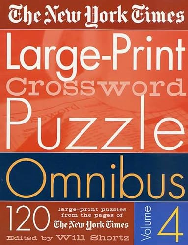 The New York Times Large-Print Crossword Puzzle Omnibus Vol. 4: 120 Large-Print Puzzles from the Pages of The New York Times