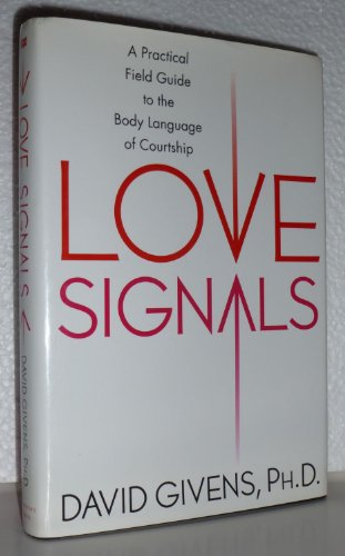 Love Signals: A Practical Field Guide to the Body Language of Courtship