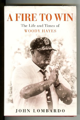 A Fire to Win: The Life and Times of Woody Hayes