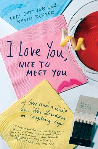 I Love You, Nice to Meet You: A Guy and a Girl Give the Lowdown on Coupling Up