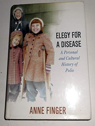 Elegy for a Disease: A Personal and Cultural History of Polio