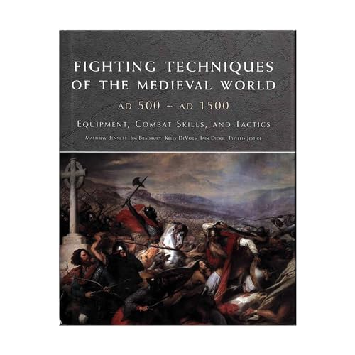 Fighting Techniques of the Medieval World: Equipment, Combat Skills and Tactics