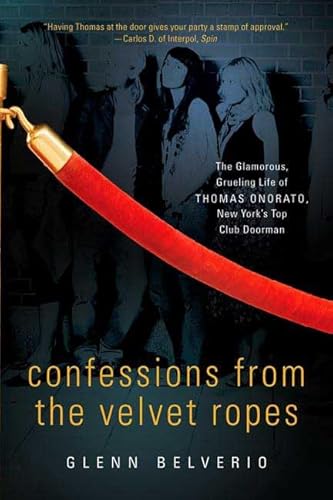 Confessions from the Velvet Ropes: The Glamorous, Grueling Life of Thomas Onorato, New York's Top Club Doorman