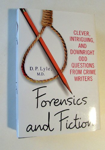 Forensics and Fiction: Clever, Intriguing, and Downright Odd Questions from Crime Writers