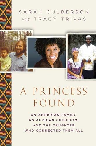 A Princess Found: An American Family, an African Chiefdom, and the Daughter Who Connected Them All