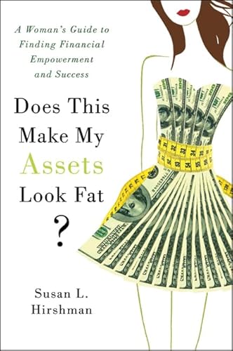 Does This Make My Assets Look Fat?: A Woman's Guide to Finding Financial Empowerment and Success
