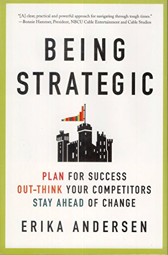 Being Strategic: Plan for Success; Out-think Your Competitors; Stay Ahead of Change
