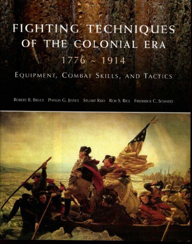 Fighting Techniques of the Colonial Era: 1776--1914 Equipment, Combat Skills and Tactics