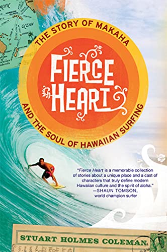 Fierce Heart: The Story of Makaha and the Soul of Hawaiian Surfing