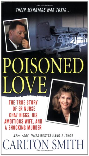 Poisoned Love: The True Story of ER Nurse Chaz Higgs, his Ambitious Wife, and a Shocking Murder