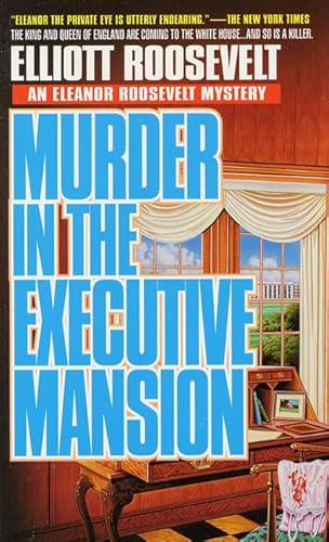 Murder in the Executive Mansion: The King And Queen of England Are Coming to the White House...And so is the Killer (Eleanor Roosevelt Mysteries)