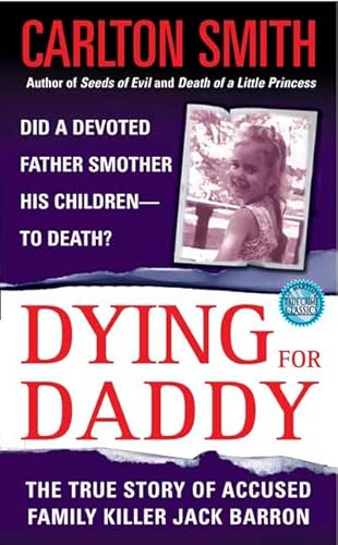 Dying For Daddy: A True Story of Family Killer Jack Barron