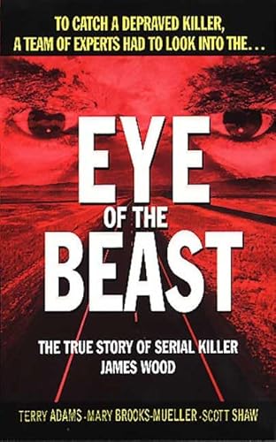 Eye of the Beast: The True Story of Serial Killer James Wood