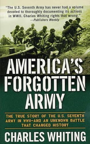 America's Forgotten Army: The True Story of the U.S. Seventh Army in WWII - And An Unknown Battle that Changed History
