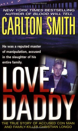 Love, Daddy: The True Story of Accused Con Man and Family Killer Christian Longo (St. Martin's True Crime Library)