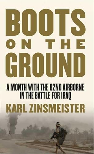 Boots on the Ground: A Month with the 82nd Airborne in the Battle for Iraq