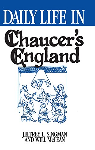 Daily Life in Chaucer's England (Greenwood Press "Daily Life Through History" Series)