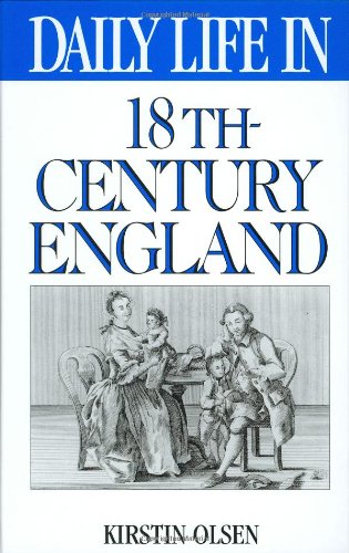Daily Life in 18th-Century England (The Greenwood Press Daily Life Through History Series)