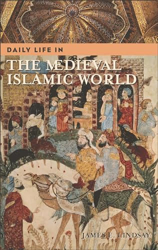 Daily Life in the Medieval Islamic World (The Greenwood Press Daily Life Through History Series)