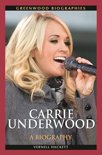 Carrie Underwood: A Biography (Greenwood Biographies)
