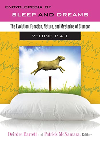 Encyclopedia of Sleep and Dreams: The Evolution, Function, Nature, and Mysteries of Slumber [2 volumes]