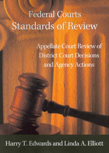 Federal Courts - Standards of Review: Appellate Court Review of District Court Decisions and Agency Actions (American Casebook Series)